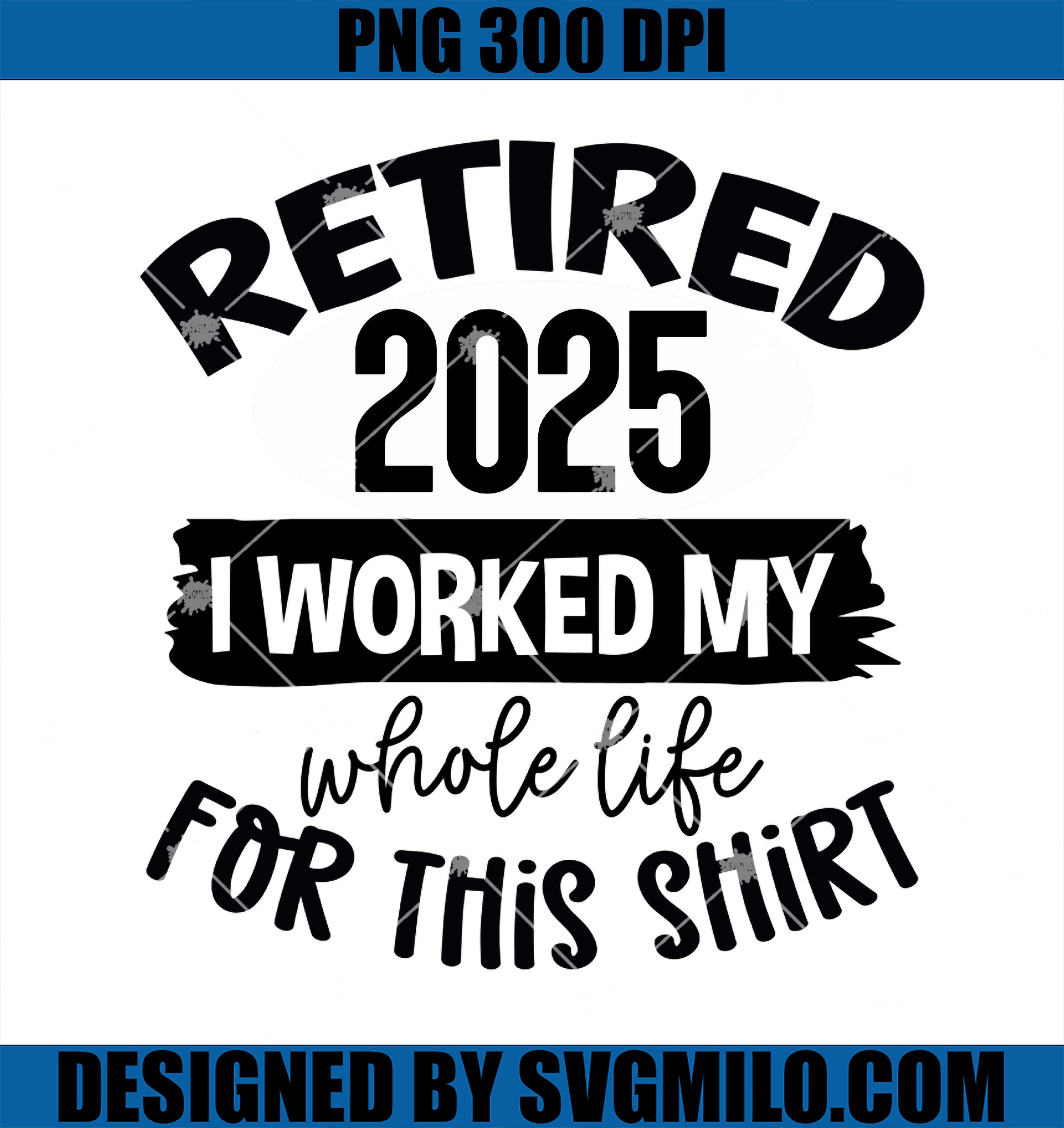 I Worked My Whole Life For This Happy Retirement 2025 PNG