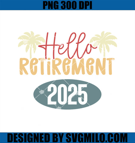 I Worked My Whole Life For This Hello Retirement 2025 PNG