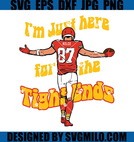I'm Just Here For The Tight Ends SVG, Travis Kelce 87 SVG, Kansas City Chiefs SVG