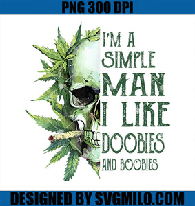 I_m A Simple Man I Like Doobies And Boobies Skull Weed PNG