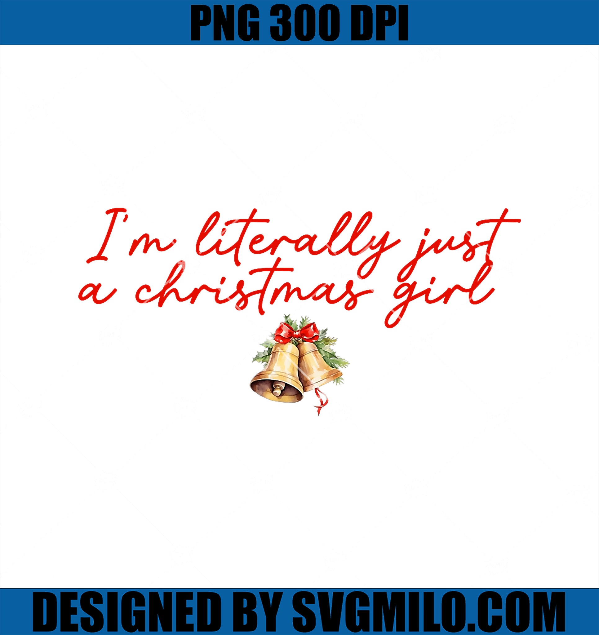 I_m Literally Just A Christmas Girl PNG