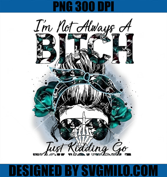 I_mNotAlwaysABitchPNG_JustKidd I_mNotAlwaysABitchPNG_JustKidd