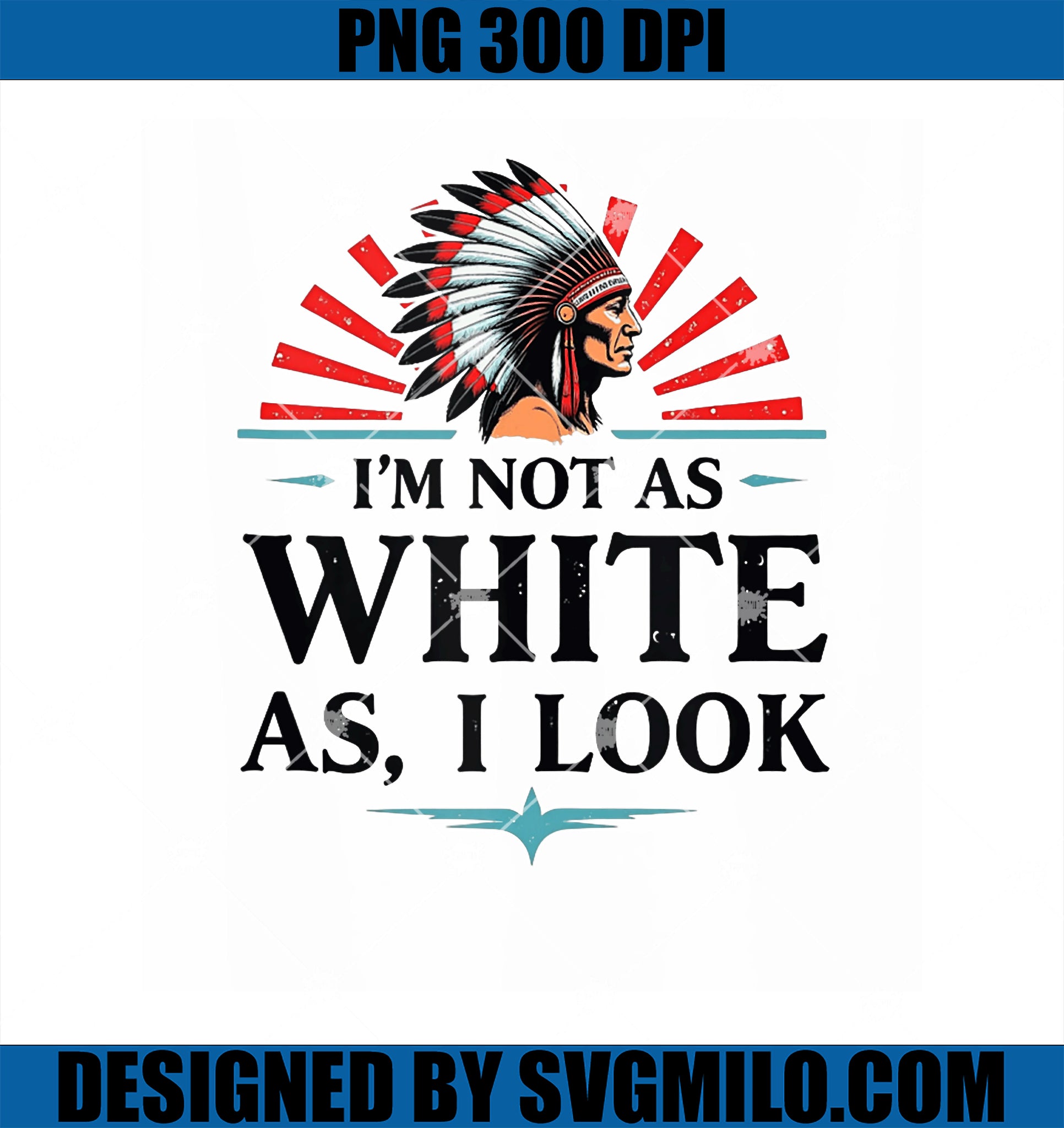 I_m Not As White As I Look Native American Indian Day Pride PNG