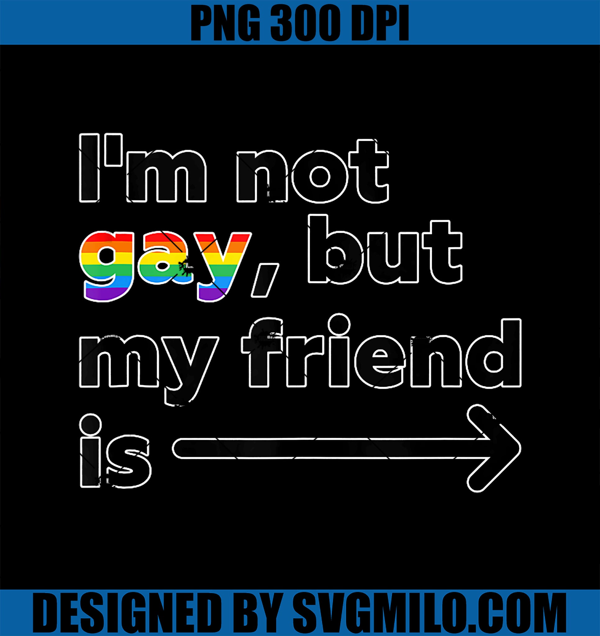I'm Not Gay PNG, But My Best Friend Is LGBT Quote PNG