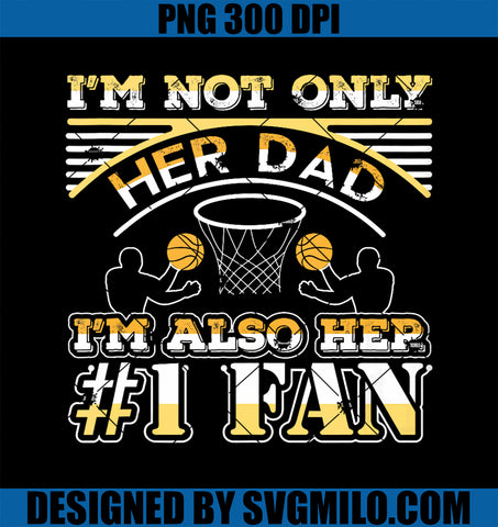 I`m Not Only Her Dad I`m Also Her 1 Fan Basketball PNG