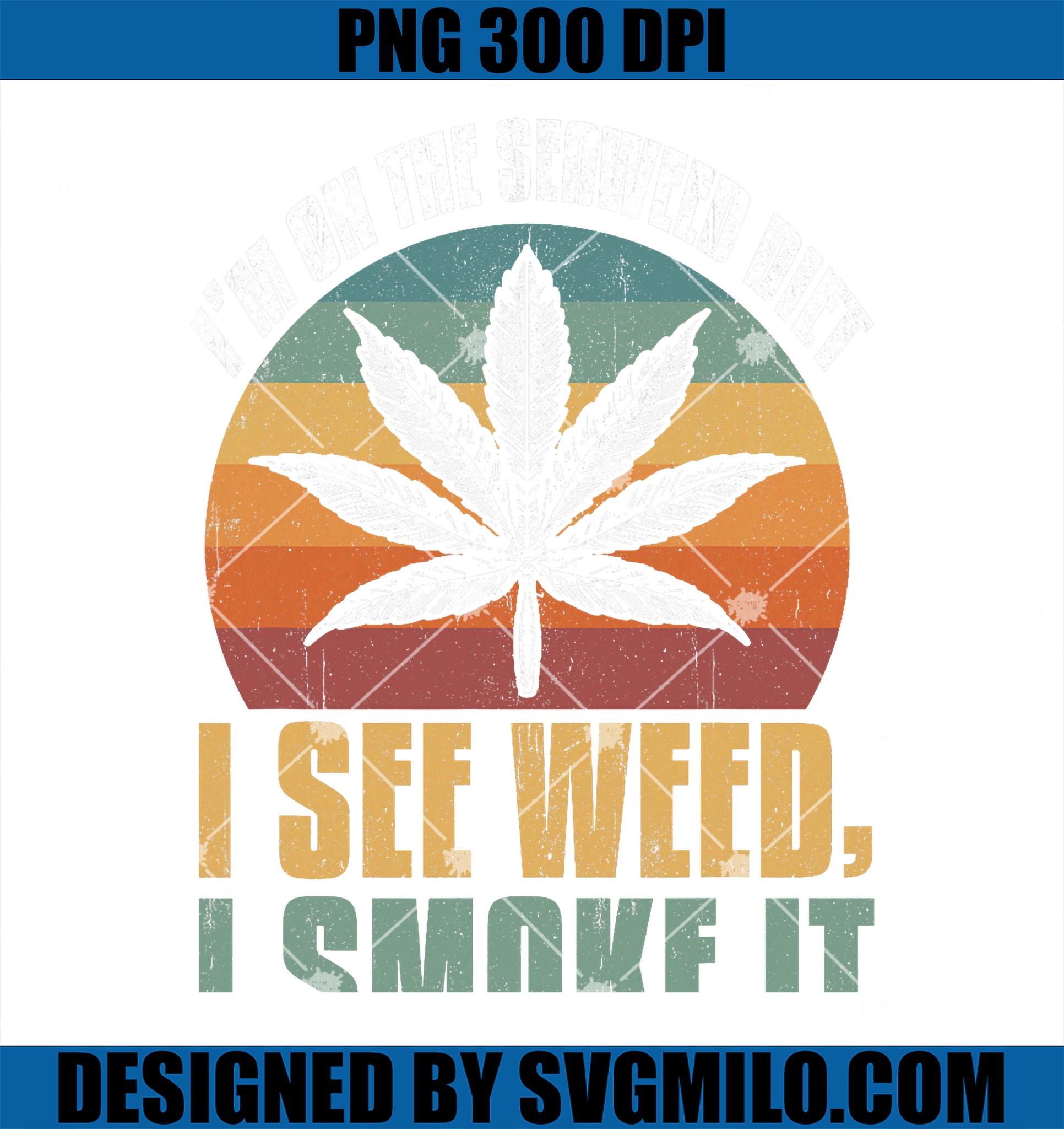 I_m On the Seaweed Diet I See Weed I Smoke It Retro Cannabis PNG