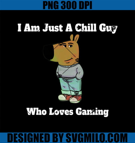 I am Just a Chill Guy Who Loves Gaming PNG, Funny Gamer Dog Meme PNG