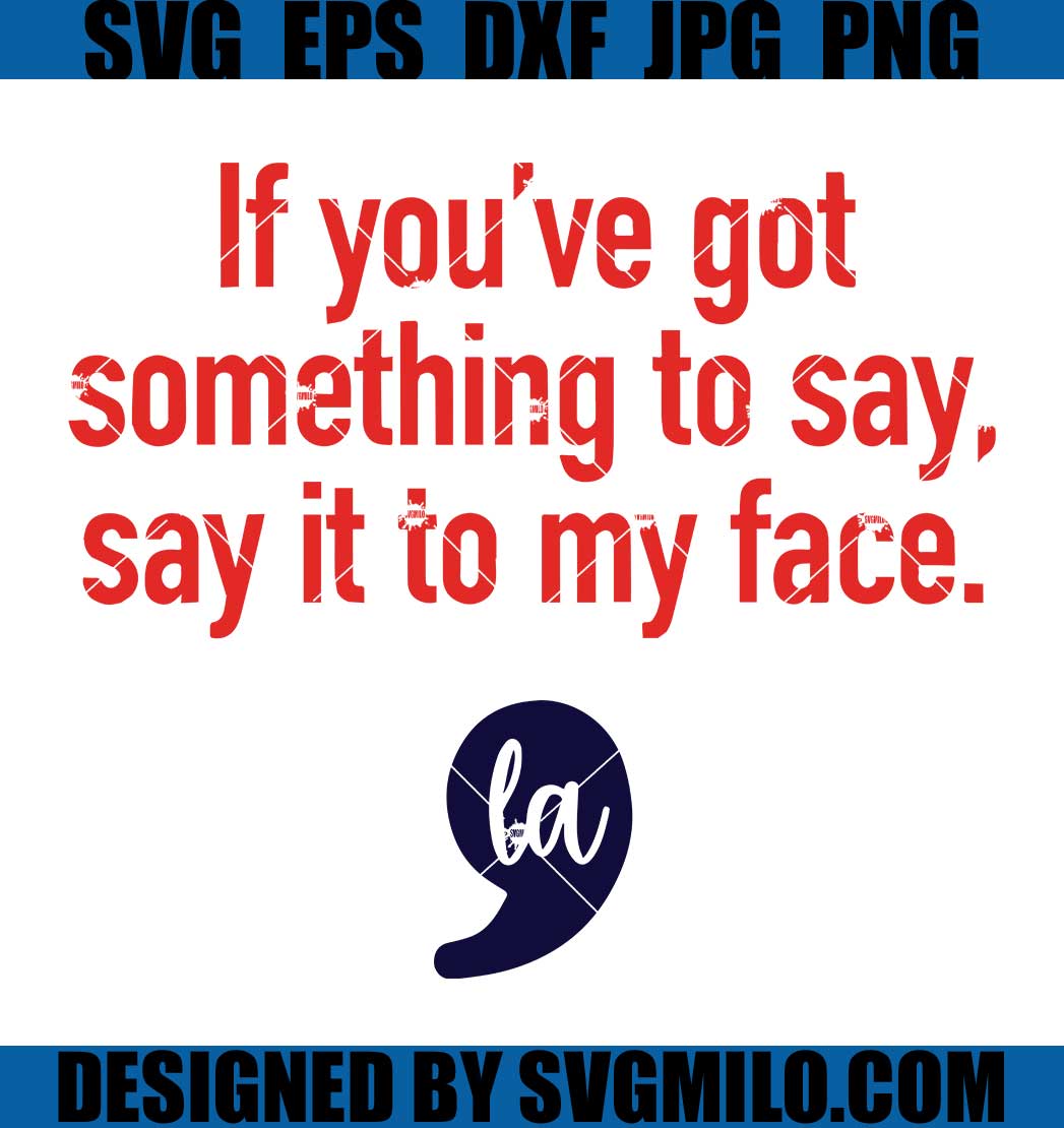 If You've Got Something To Say Say It To My Face SVG, Kamala Harris SVG