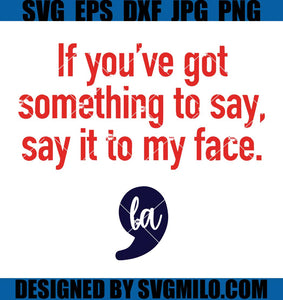 If You've Got Something To Say Say It To My Face SVG, Kamala Harris SVG