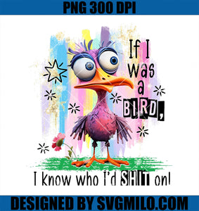 If I Was A Bird I Know Who I_d Shit On PNG