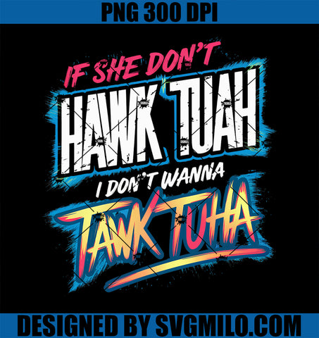 If She Don_t Hawk Tush I Won_t Tawk Tuah Funny Meme PNG