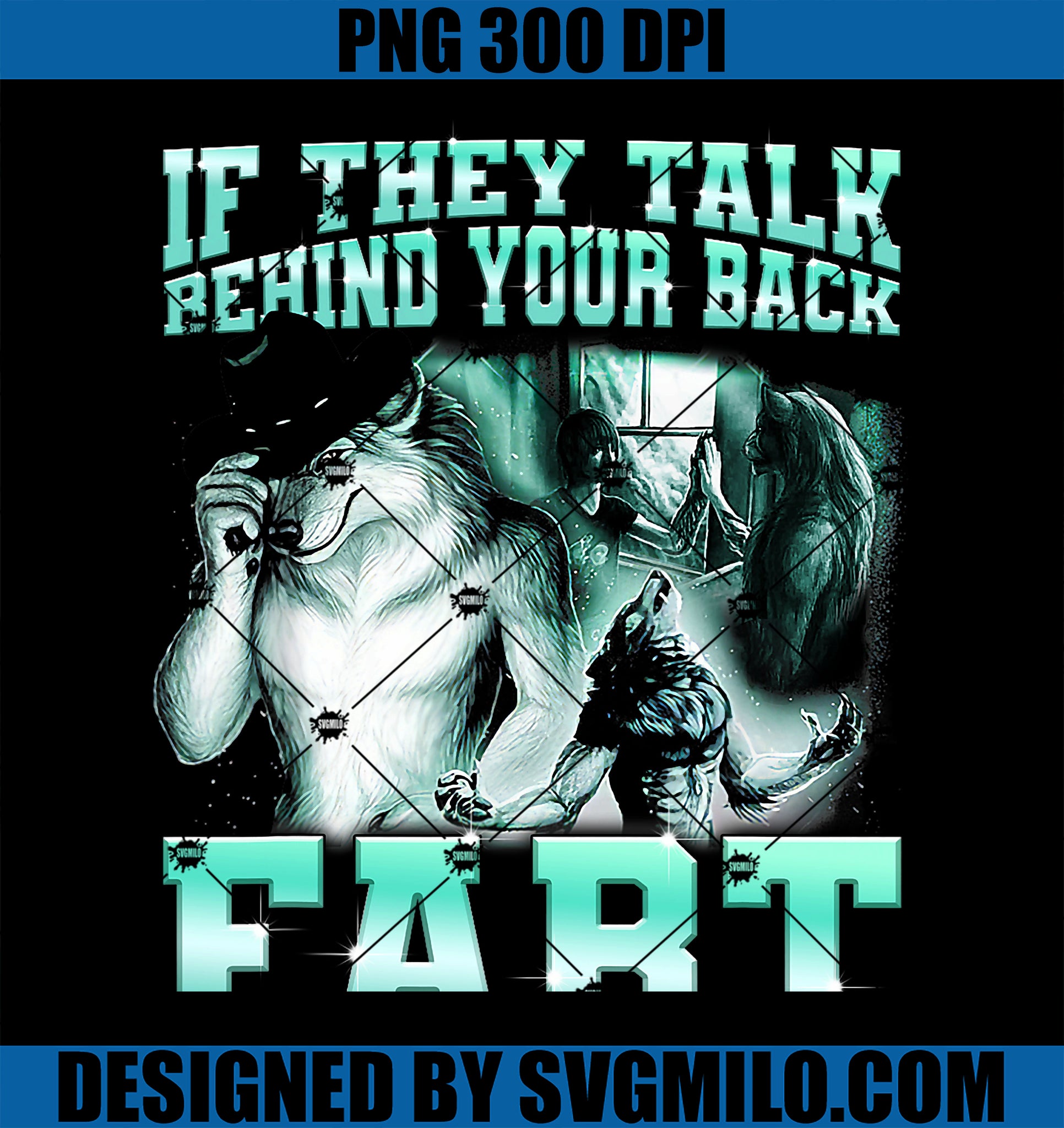 If They Talk Behind Your Back Fart Wolf Funny Sayings PNG