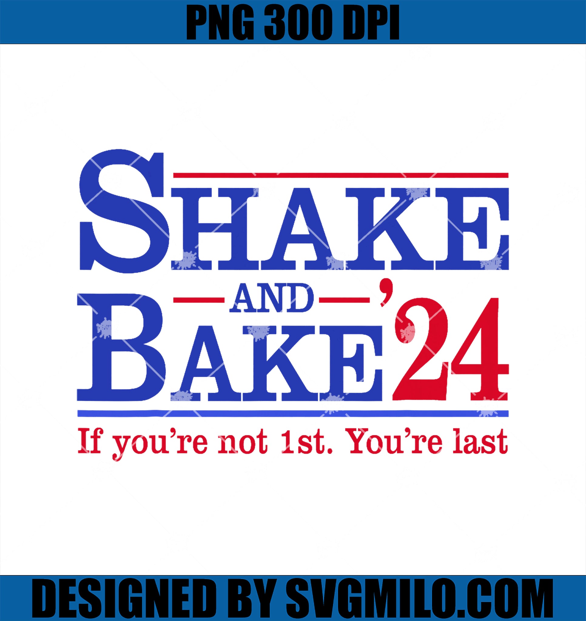 If You_re Not 1st You_re Last PNG, Shake&Bake 24 PNG