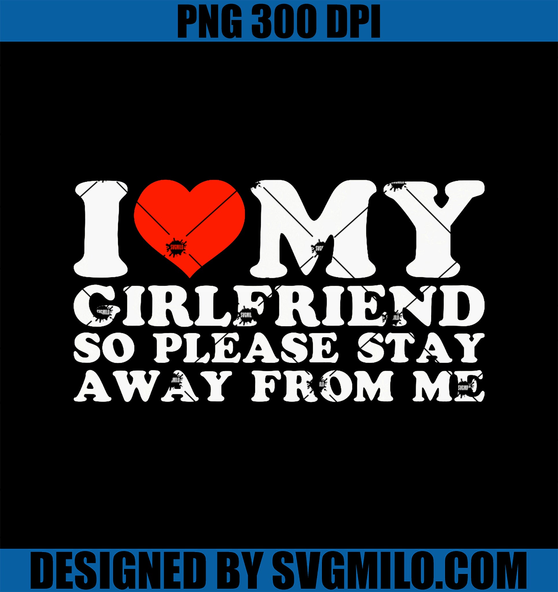 I love My Hot Girlfriend PNG, So Please Stay Away From Me Gf PNG