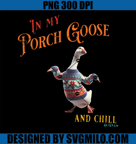 In My Porch Goose And Chill Era PNG