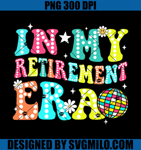 In My Retirement Era Groovy PNG, Funny Teacher Retired 2024 PNG