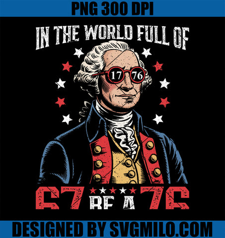In The World Full Of 67 To Be A 76 PNG, George Washington 67 Meme PNG