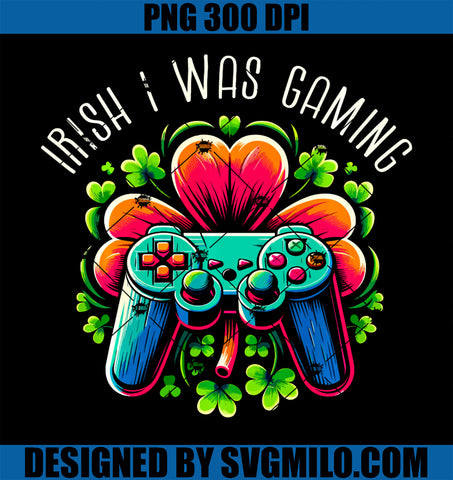 Irish I Was Gaming St Patricks Day PNG, Video Gamer Saint Patrick PNG