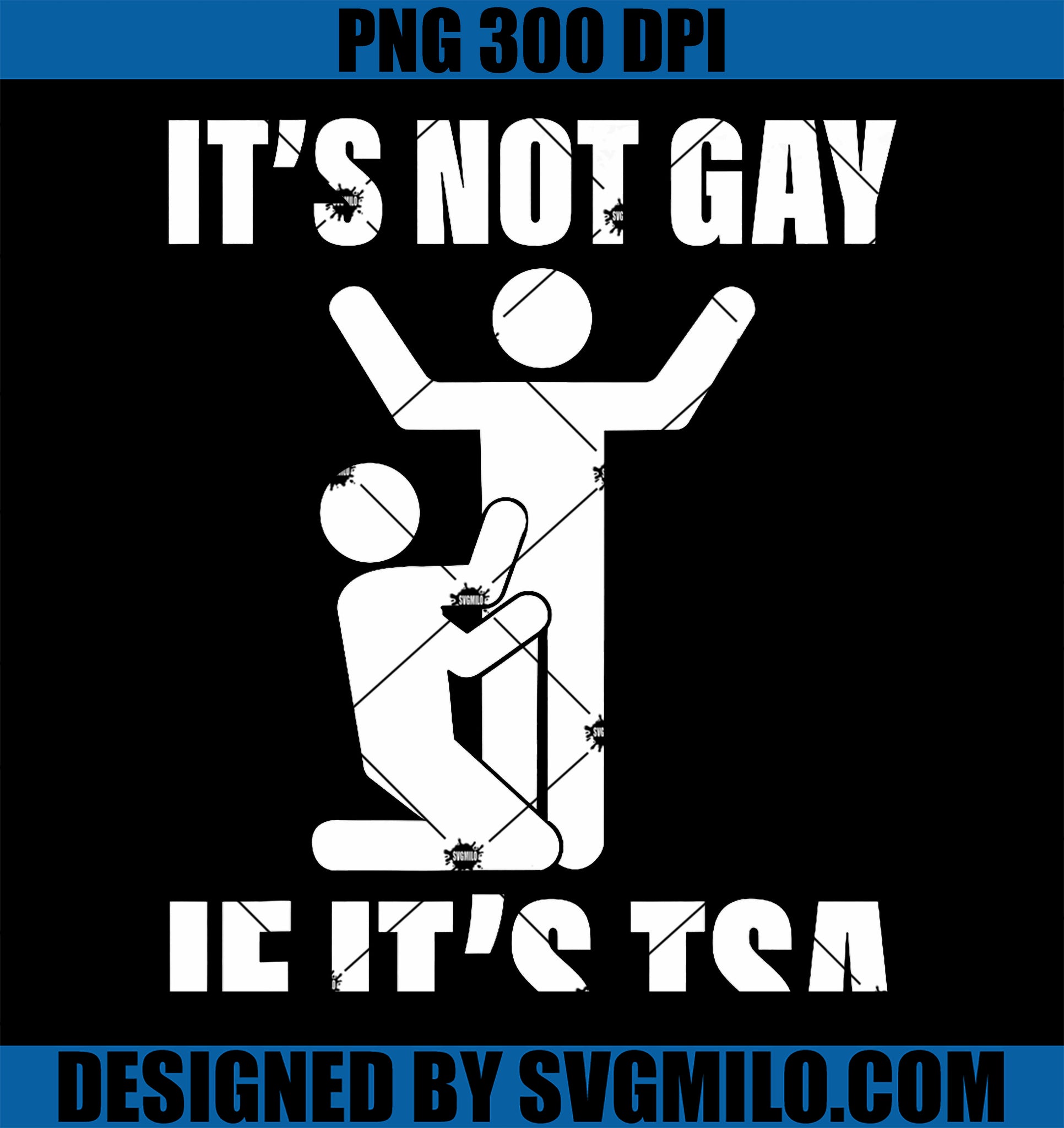 It Is Not Gay If It Is TSA PNG