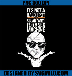 It_s Not A Bald Spot It_s A Solar Panel For A Sex Machine PNG