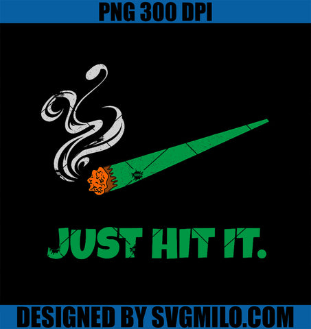 JUST HIT IT Weed PNG, Funny Cannabis 420 Enthusiasts PNG