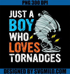 Just A Boy Who Loves Tornadoes Boys Storm Weather Chaser PNG