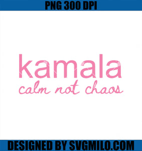 Kamala Calm Not Chaos PNG, Kamala Harris 2024 PNG