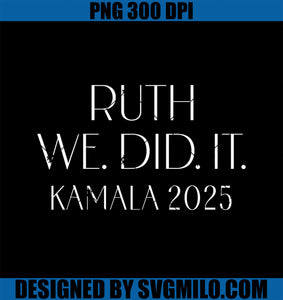 Kamala Harris Wins Election PNG, Ruth We Did It 2025 PNG