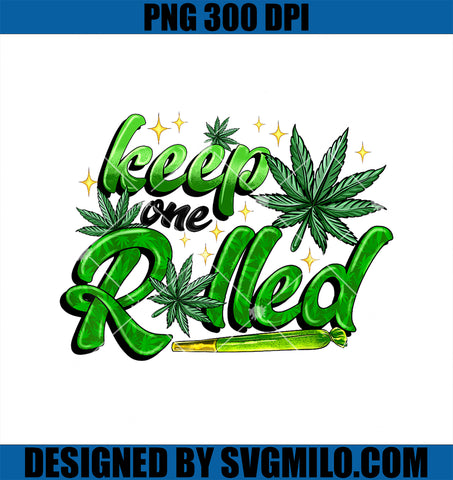 Keep oOne Rolled  Marijuana Weed Stoners 420 Cannabis PNG