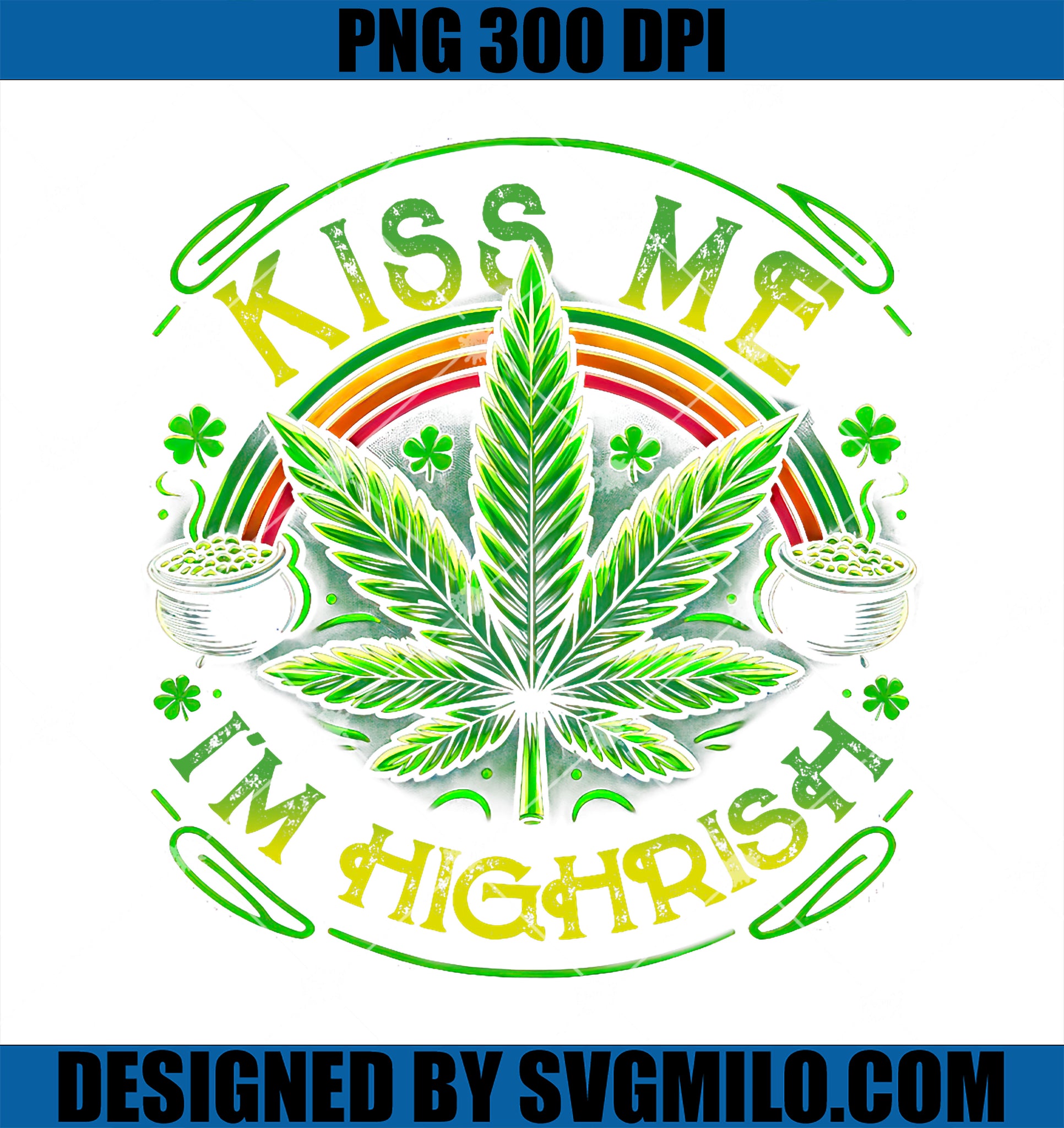 Kiss Me I_m Highrish St. Patrick_s Weed Smoking Marijuana PNG