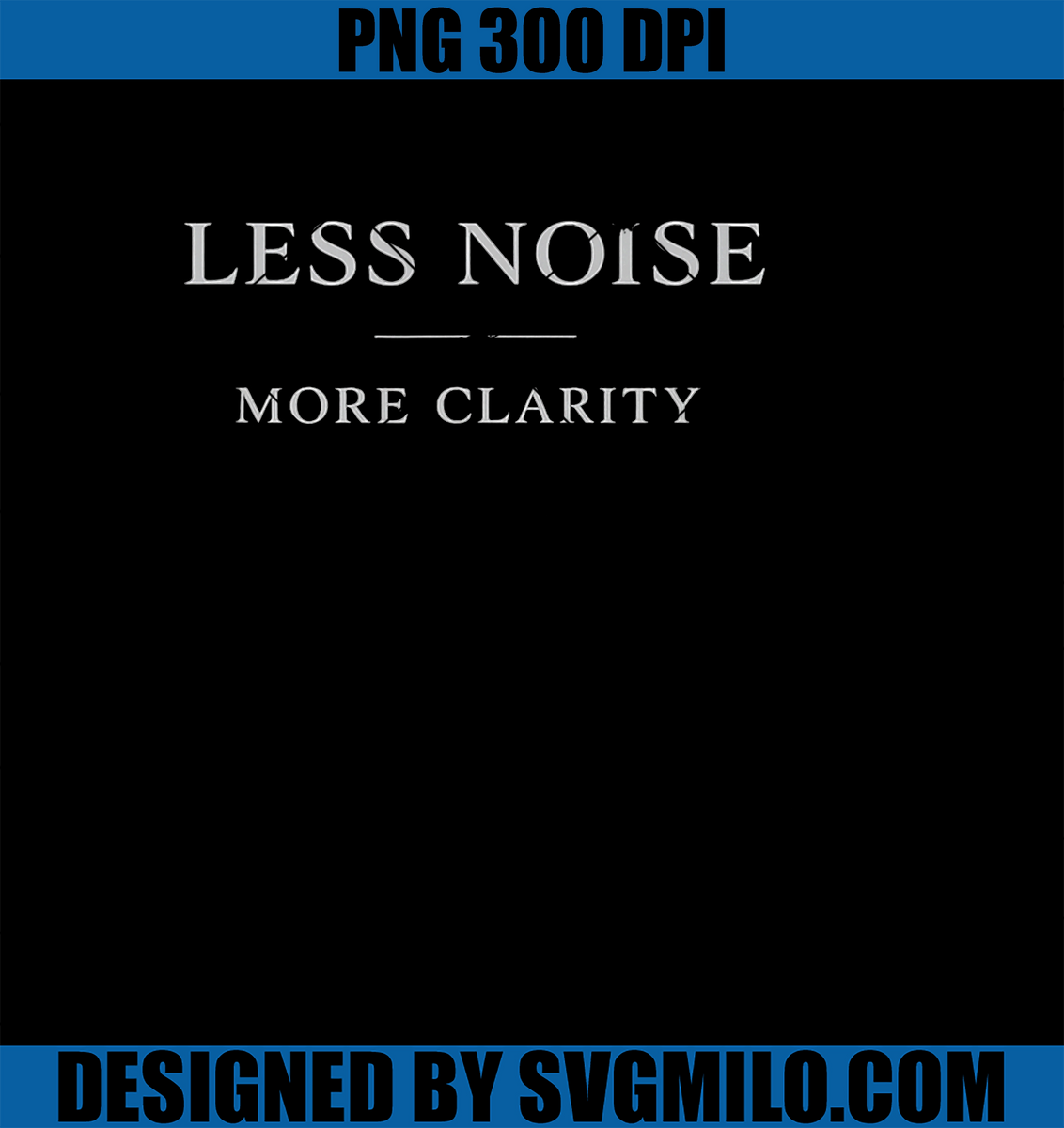 LessNoisePNG_MoreClarityMinimalQuotePNGcopy_1200x1200.webp?v=1779690387