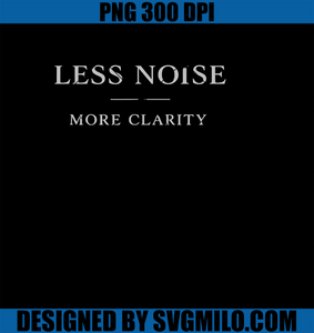 Less Noise PNG, More Clarity Minimal Quote PNG
