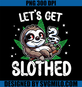 Let_s Get Slothed PNG, 420 Weed Smoking Sloth Marijuana THC Cannabis Leaf Stoner PNG