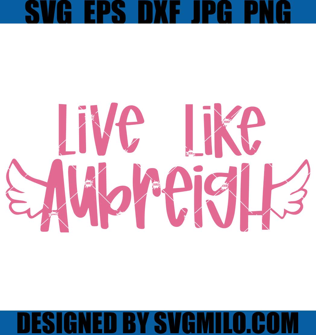 Live Like Aubreigh SVG, Rip Aubreigh Wyatt SVG