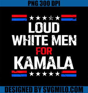 Loud White Men For Kamala Harris PNG, Kamala For President 2024 PNG