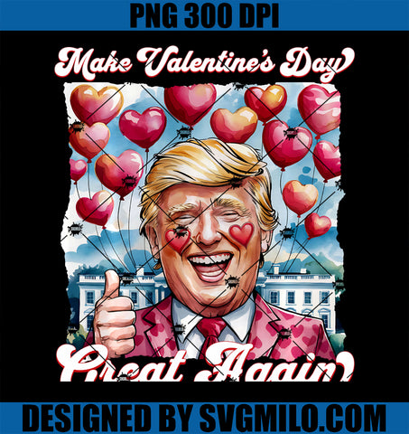 Make Valentine Day Great Again PNG, Funny Trump Lovers 2025 PNG