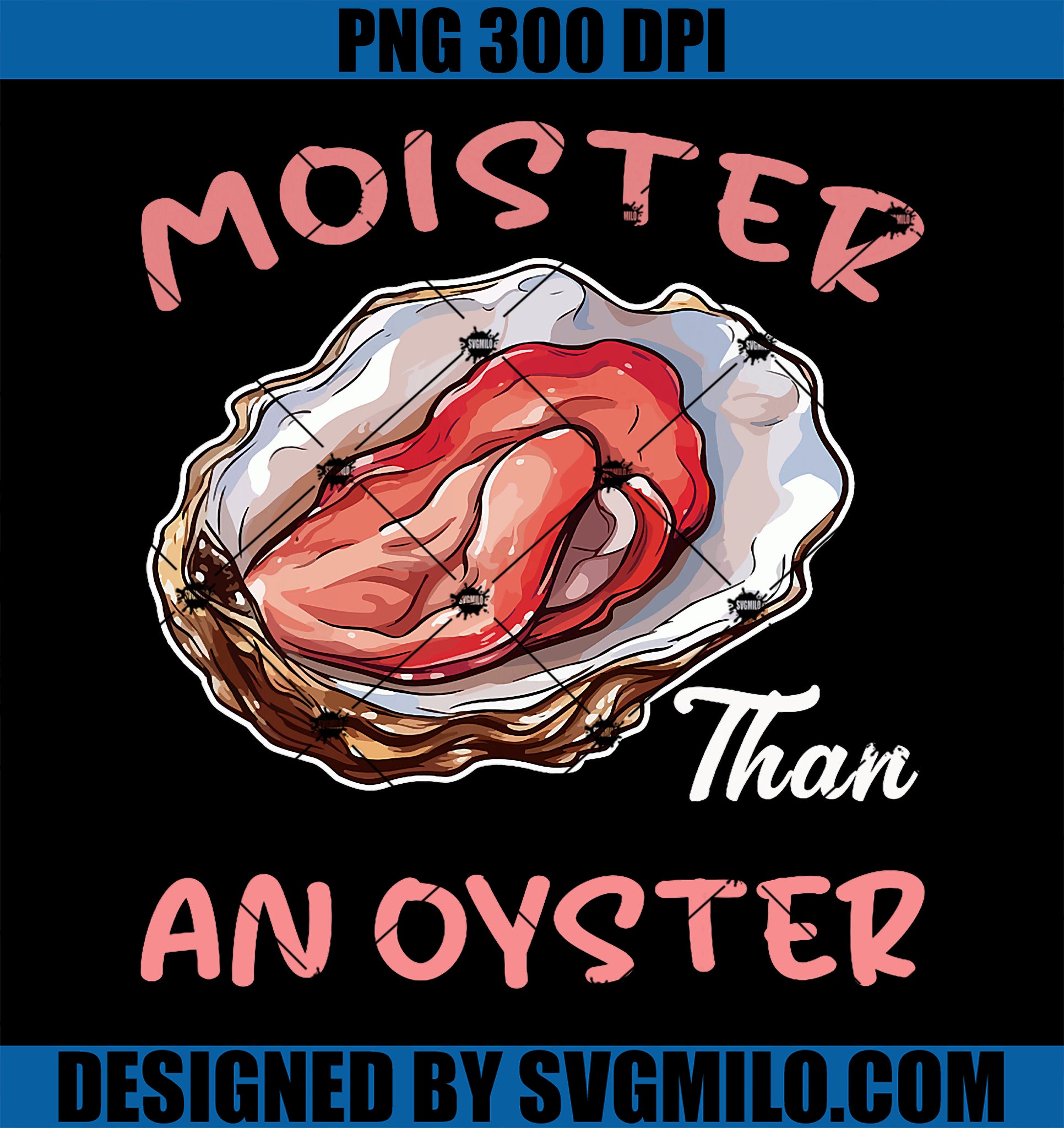 Moister Than An Oyster Funny Inappropriate Adult Humor PNG