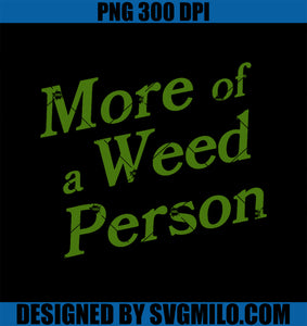 More Of A Weed Person Apparel PNG