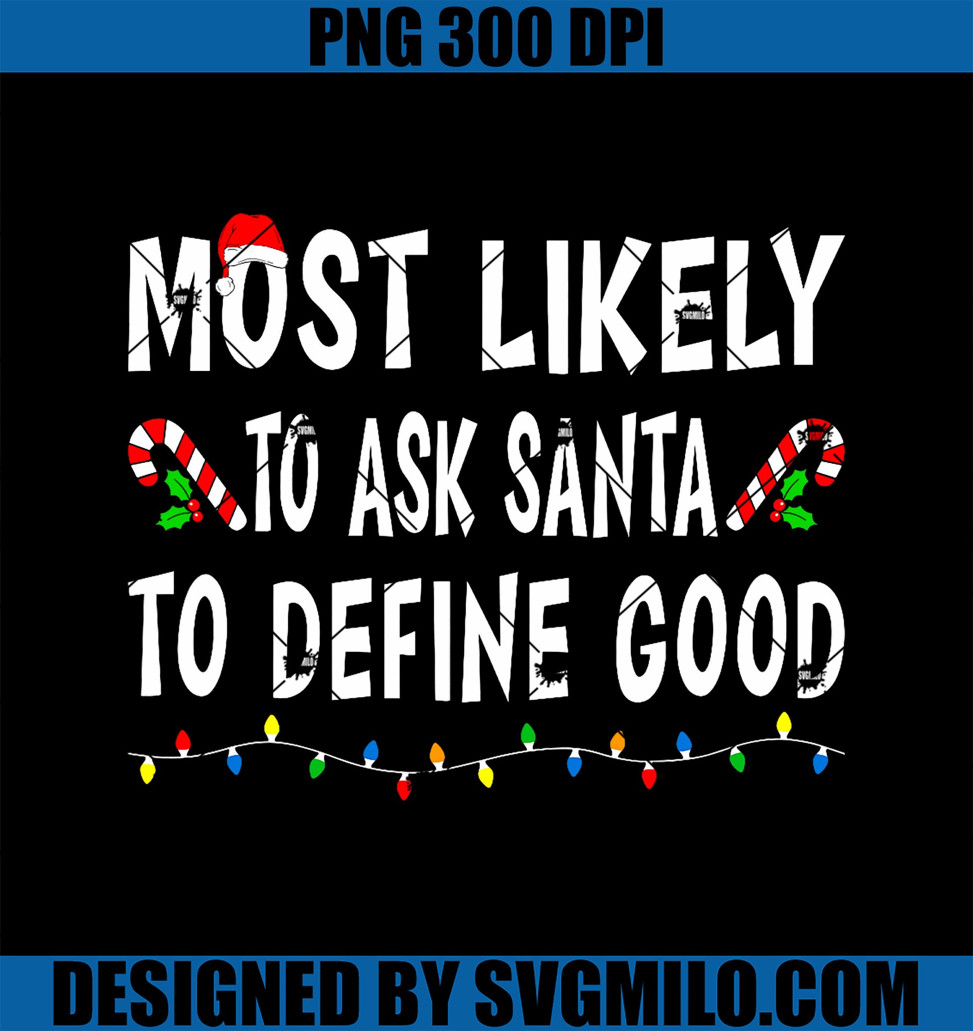 Most Likely To Ask Santa Define Good Funny Family Christmas PNG