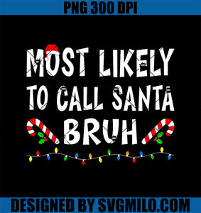 Most Likely To Call Santa Bruh Xmas Funny Family Christmas PNG