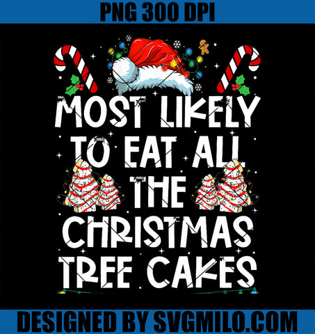 Most Likely To Eat All The Christmas Tree Cakes Funny Xmas PNG