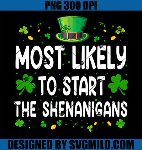 Most Likely To Start The Shenanigans Funny St Patricks Day PNG