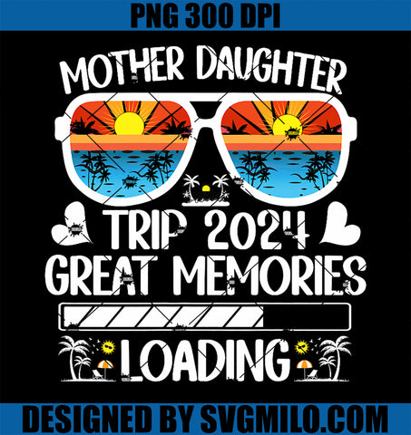 Mother Daughter Trip 2024 Family Vacation Mom PNG
