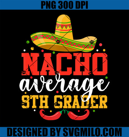 Nacho Average Eighth Grader PNG, Funny Mexican Cinco De Mayo PNG