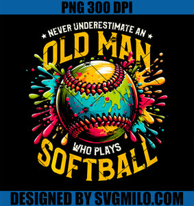 Never Underestimate An Old Man Who Plays Softball Softballer PNG