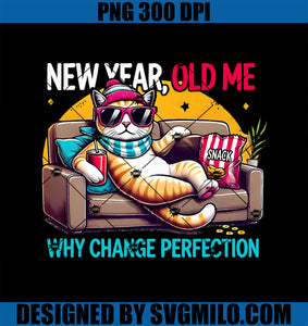 New Year Old Me Why Change Perfection Funny Humor Cat PNG