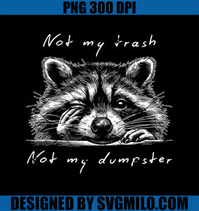 Not My Trash Not My Dumpster PNG, Funny Cute Baby Raccoon PNG