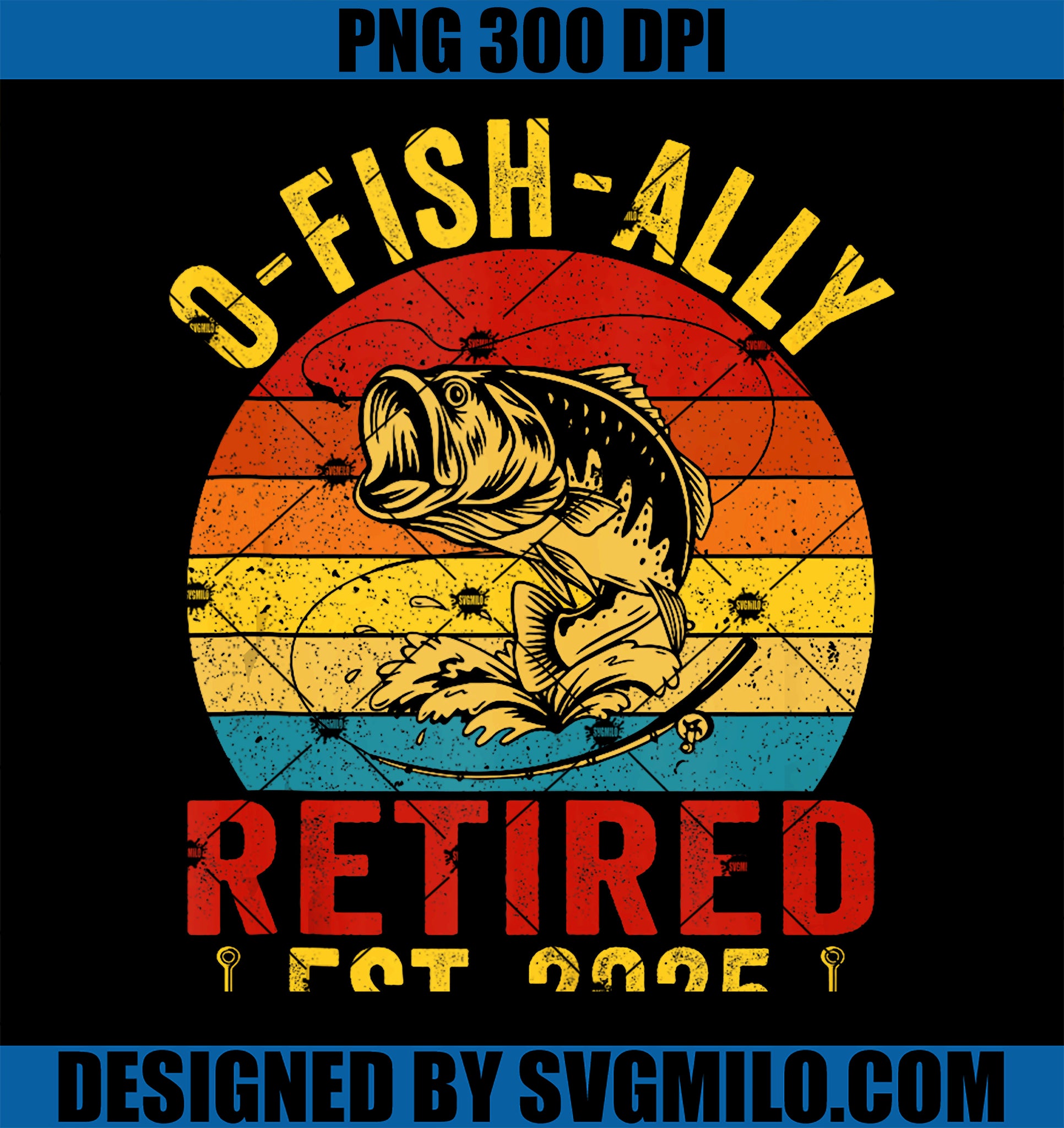 O-Fish-Ally Retired 2025 PNG, For Fisherman Fishing Retirement PNG
