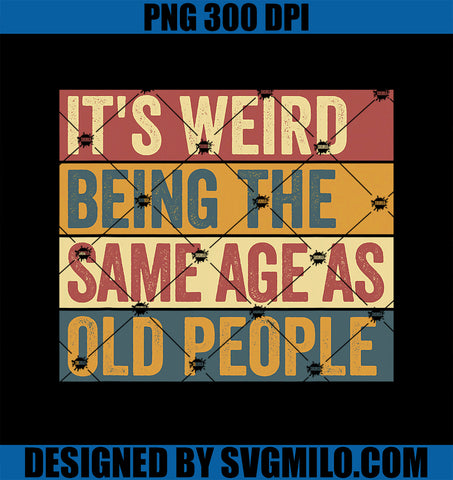 Old Man  It_s Weird Being The Same Age As Old People PNG