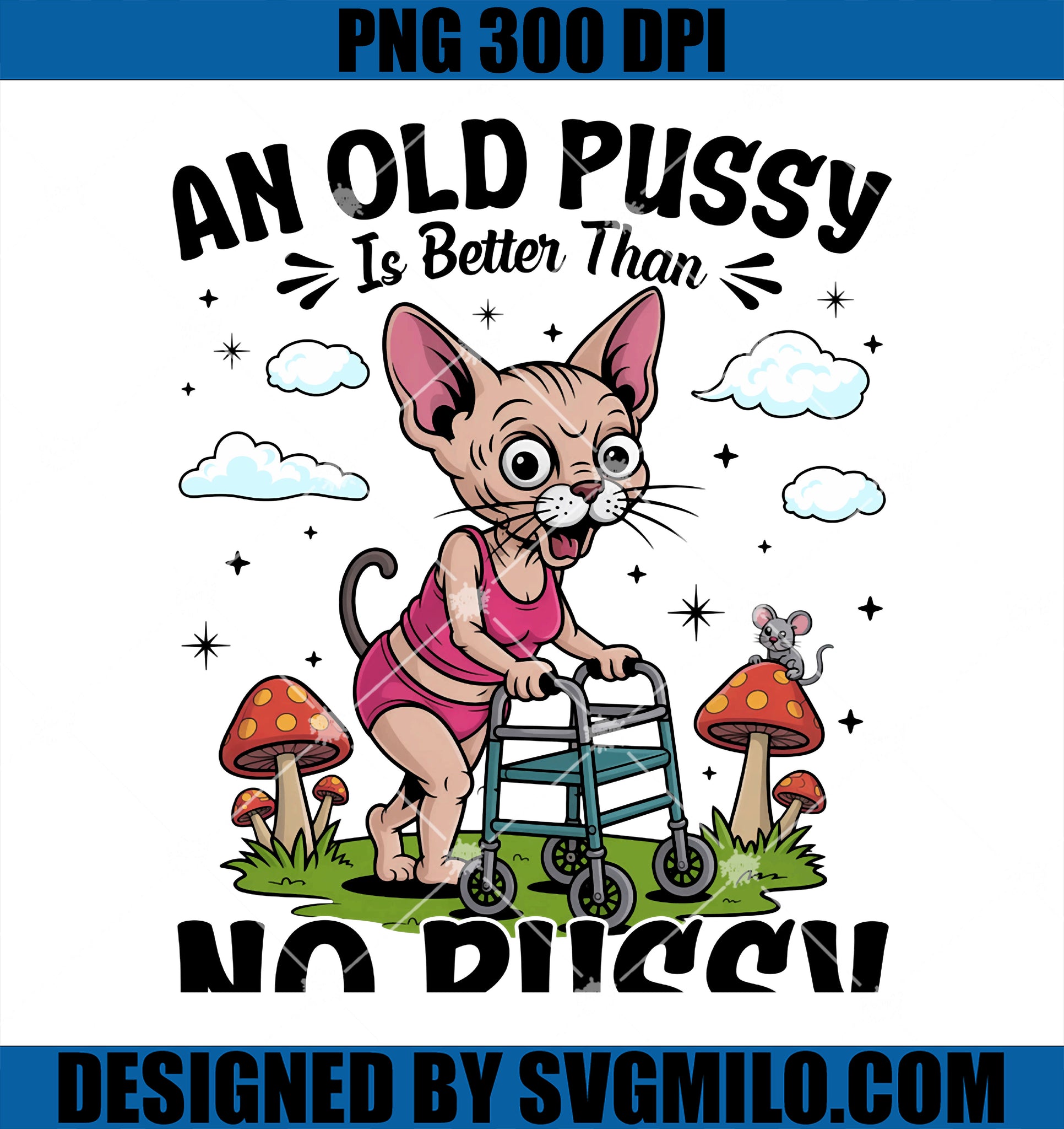 Old Pussy Better Than No Pussy PNG, Funny Cat Meme PNG